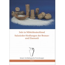 Salz in Mitteldeutschland - Salzsiedler-Siedlungen der Bronze- und Eisenzeit
